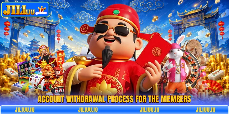 Account withdrawal process for the members Account withdrawal process for the members