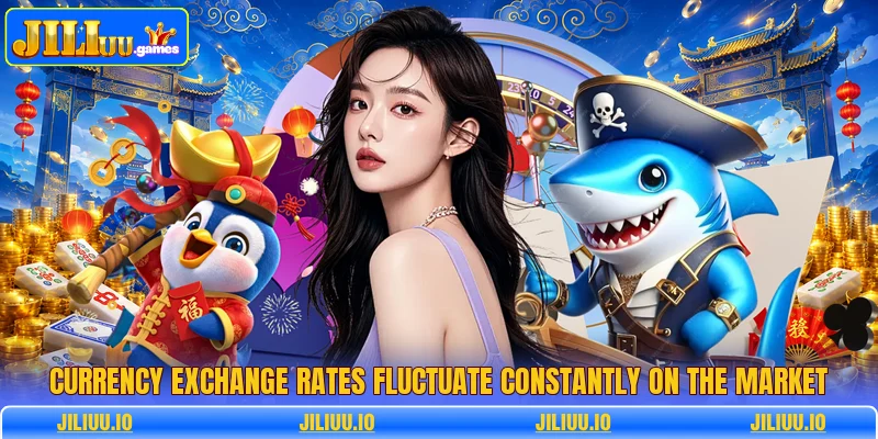 Currency exchange rates fluctuate constantly on the market Currency exchange rates fluctuate constantly on the market