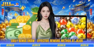 Daily Bonus Draw - Effective Reward Method At JILIUU
