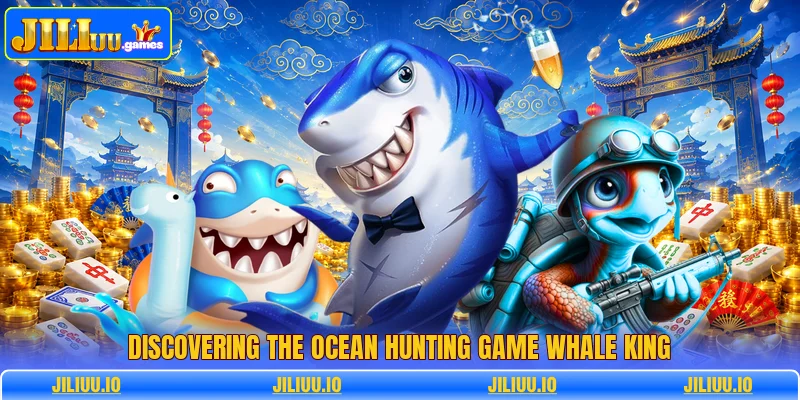 Discovering the ocean hunting game whale king Discovering the ocean hunting game whale king