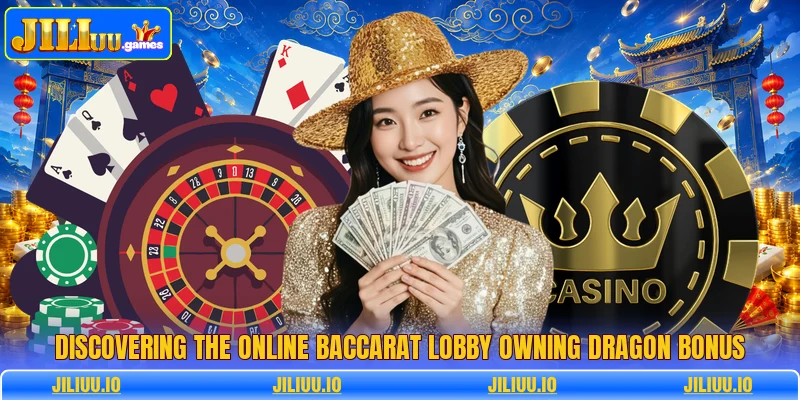 Discovering the online baccarat lobby owning Dragon bonus