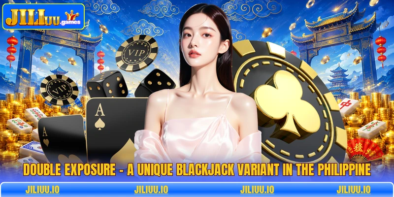 Double Exposure - A Unique Blackjack Variant In The Philippine