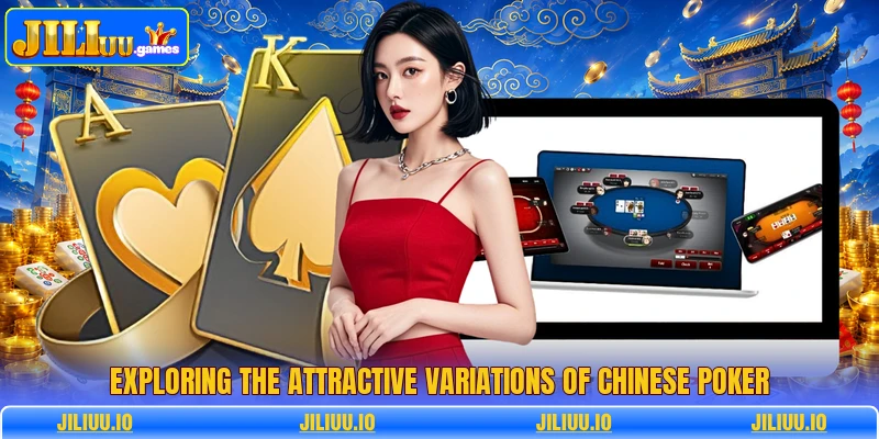 Exploring the attractive variations of chinese poker