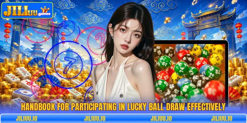 Handbook for participating in lucky ball draw effectively Handbook for participating in lucky ball draw effectively