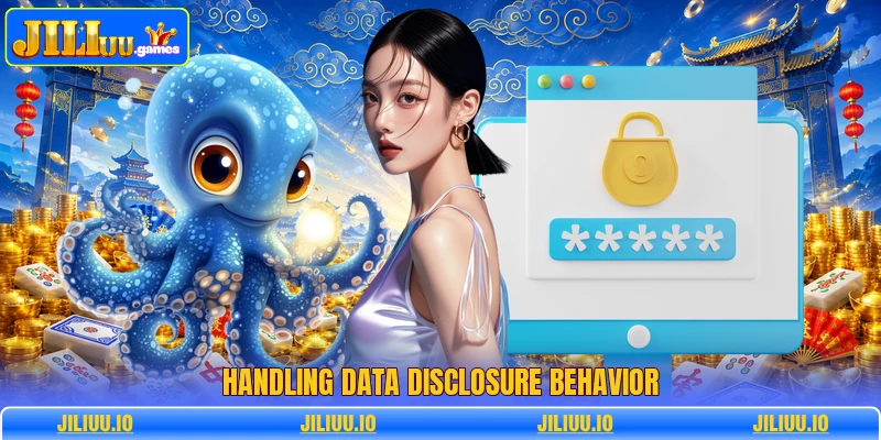 Handling data disclosure behavior Handling data disclosure behavior