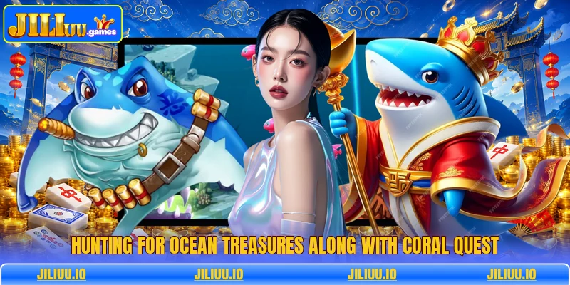 Hunting for ocean treasures along with coral quest Hunting for ocean treasures along with coral quest