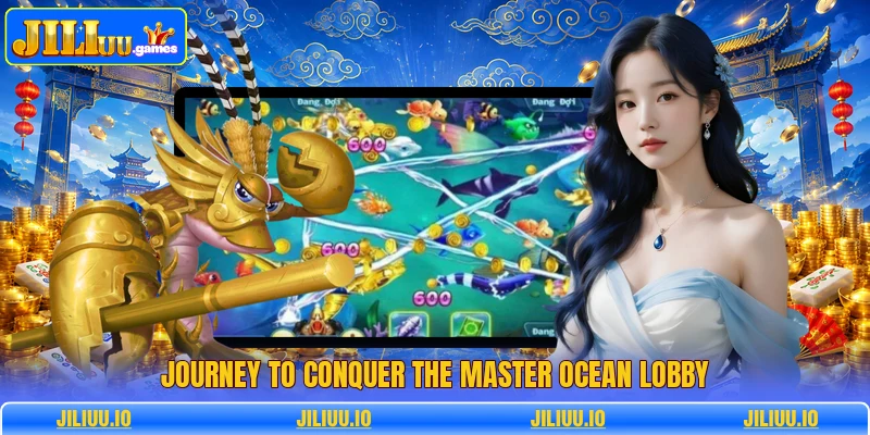 Journey to conquer the master ocean lobby Journey to conquer the master ocean lobby