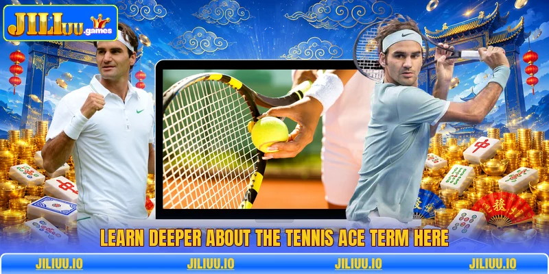Learn deeper about the tennis ace term here Learn deeper about the tennis ace term here