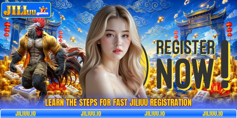 Learn the steps for fast JILIUU registration Learn the steps for fast JILIUU registration