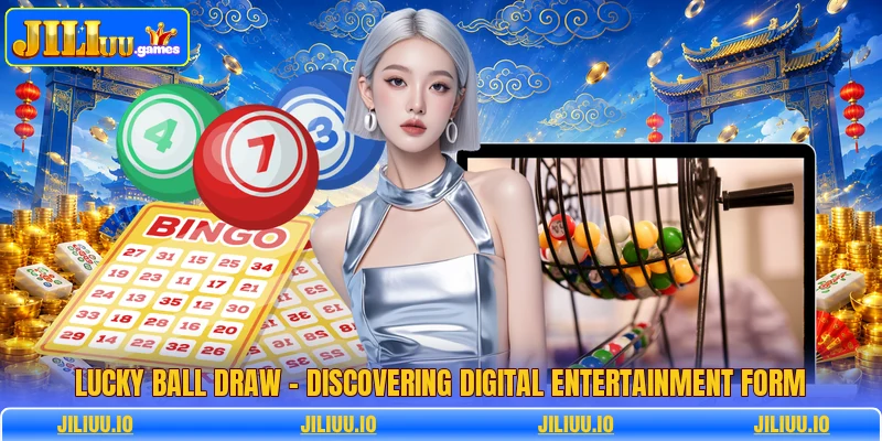 Lucky Ball Draw - Discovering Digital Entertainment Form