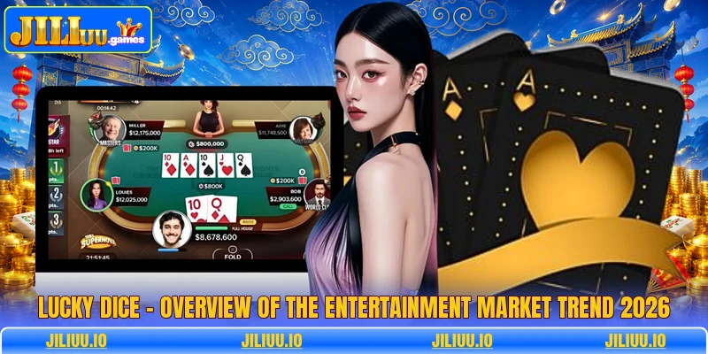 Lucky Dice - Overview Of The Entertainment Market Trend 2026