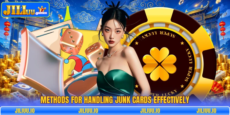 Methods for handling junk cards effectively Methods for handling junk cards effectively