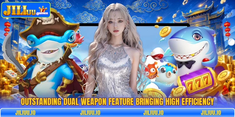 Outstanding dual weapon feature bringing high efficiency Outstanding dual weapon feature bringing high efficiency