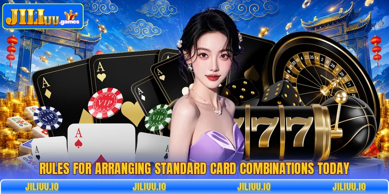 Rules for arranging standard card combinations today Rules for arranging standard card combinations today