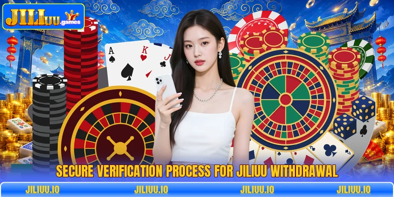 Secure verification process for JILIUU withdrawal Secure verification process for JILIUU withdrawal