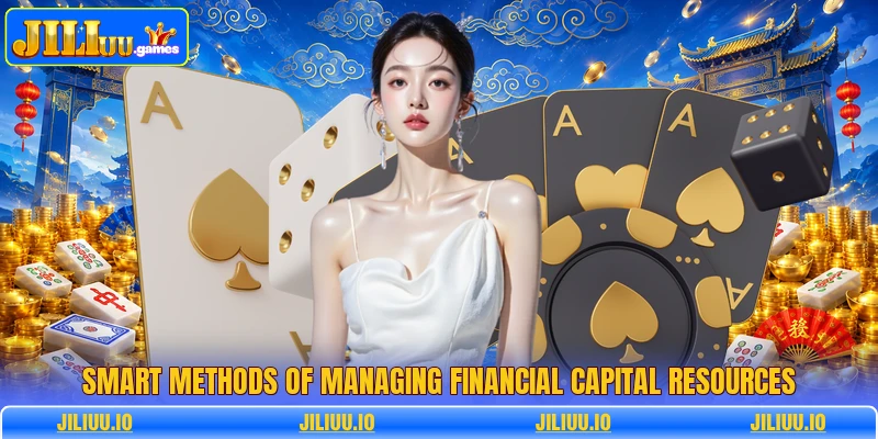 Smart methods of managing financial capital resources Smart methods of managing financial capital resources