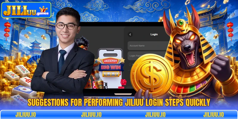 Suggestions for performing JILIUU login steps quickly Suggestions for performing JILIUU login steps quickly