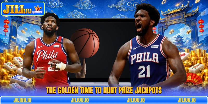 The golden time to hunt prize jackpots