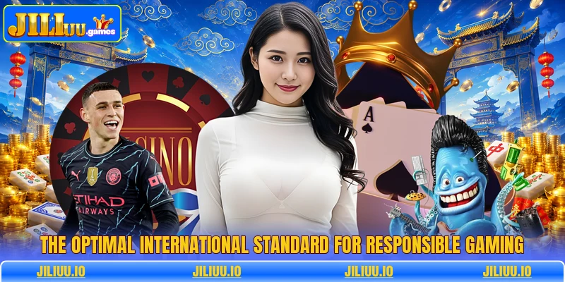 The optimal international standard for responsible gaming The optimal international standard for responsible gaming