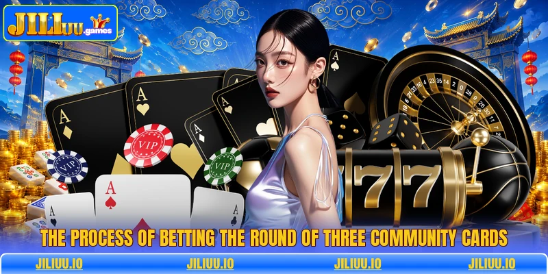 The process of betting the round of three community cards The process of betting the round of three community cards