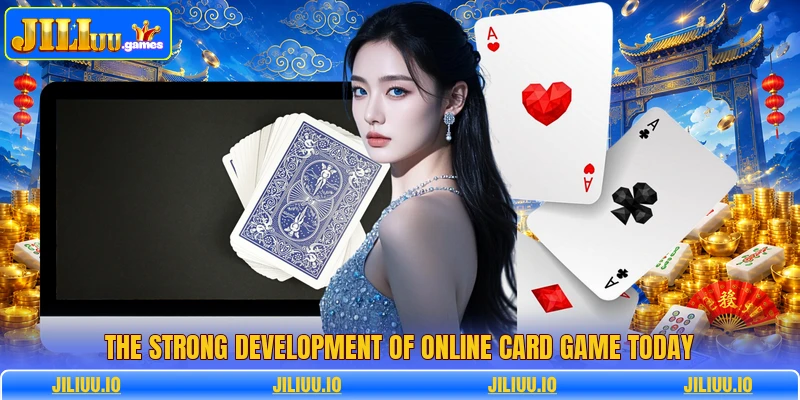 The strong development of online card game today The strong development of online card game today